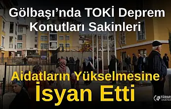 Gölbaşı'nda TOKİ deprem konutları sakinleri aidatların yükselmesine isyan etti