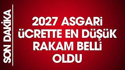 2027 asgari ücretinde ilk ve net rakam belli oldu