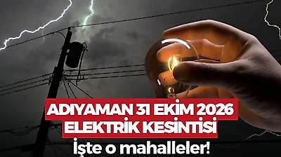 Adıyaman 31 Ekim 2026 Cumartesi elektrik kesintisi