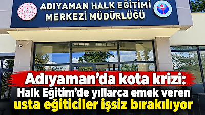 Adıyaman'da kota krizi: Halk Eğitim'de yıllarca emek veren usta eğiticiler işsiz bırakılıyor