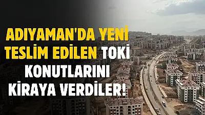 Adıyaman'da yeni TOKİ konutları ilan sitelerinde kiralık ilana çıktı