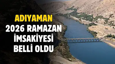 Adıyaman Ramazan İmsakiyesi 2026: Gün Gün Sahur, İftar ve Namaz Saatleri