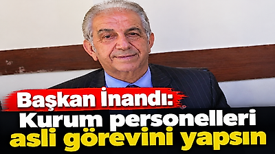 Başkan İnandı: Kurum personelleri asli görevini yapsın