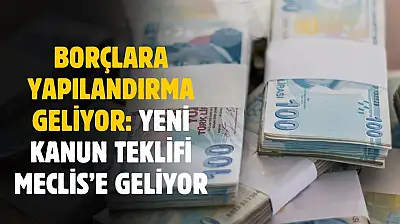 Borçlara yapılandırma geliyor! Yeni kanun teklifi Meclis'te geliyor