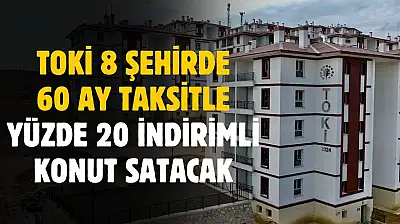 TOKİ 8 şehirde 60 ay taksitle yüzde 20 indirimli konut satacak