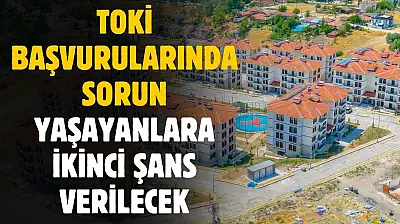 TOKİ başvurularında ikinci şans verilecek