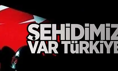 Acı haber geldi! 1 şehidimiz var
