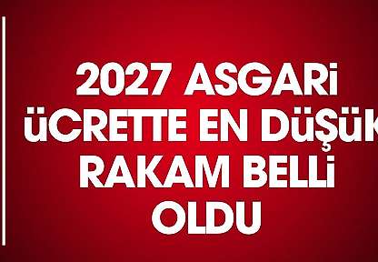 2027 asgari ücretinde ilk ve net rakam belli oldu