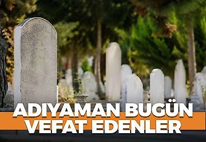 Adıyaman 24 Ekim 2026 Cumartesi vefat edenler