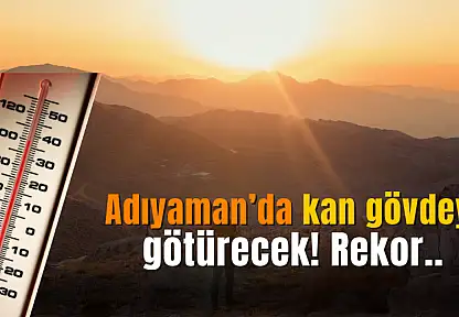 Adıyaman'da bugün bu saatlerde kan gövdeyi götürecek! Kırmızı derece..