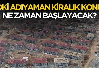 Adıyaman'da TOKİ kiralık konut kampanyası ne zaman başlayacak?