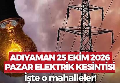 Adıyaman'da yarın bu saatler elektrik olmayacak! Adıyaman 25 Ekim 2026 Pazar elektrik kesintisi