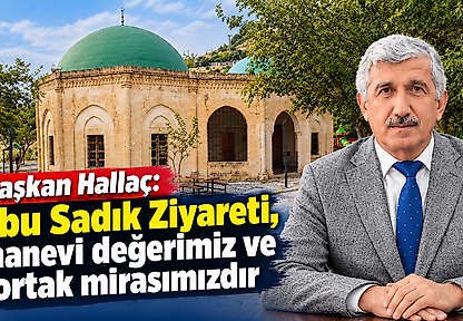 Başkan Hallaç: Ebu Sadık Ziyareti, manevi değerimiz ve ortak mirasımızdır