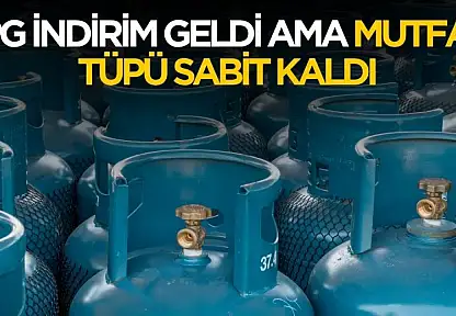 LPG indirim geldi ama mutfak tüpü fiyatları sabit kaldı!