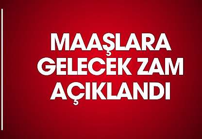 Maaşlara gelecek zammı açıkladı