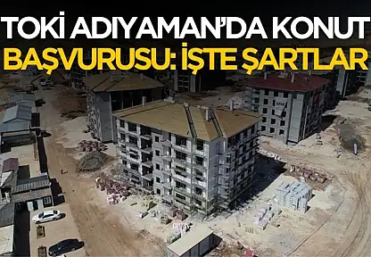 TOKİ Adıyaman konut başvurusu! Şartlar ve detaylar belli oldu