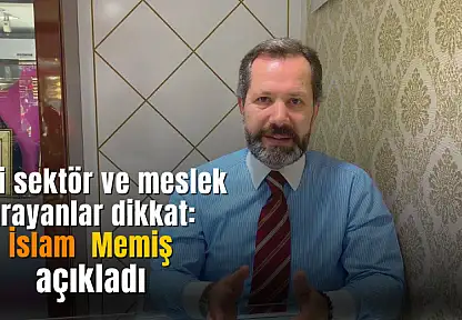 Yeni sektör ve meslek arayanlar İslam Memiş açıkladı