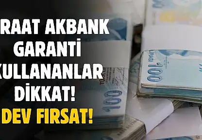 Ziraat Bankası Garanti ve Akbank kullananlar dikkat! Dev fırsat açıklandı