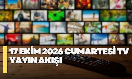 17 Ekim 2026 Cumartesi TV yayın akışı! Cumartesi TV'de hangi diziler var?
