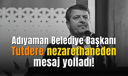 Adıyaman Belediye Başkanı Tutdere nezarethaneden yeni bir mesaj yayınladı