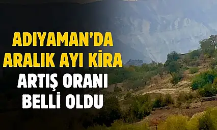 Adıyaman'da Aralık ayı kira artış oranı açıklandı