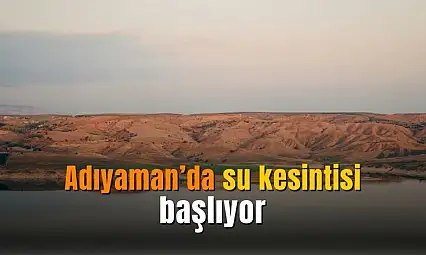 Adıyaman'da su kesintisi başlıyor: Dönüşümlü su arzı uygulamasına geçiliyor