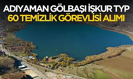 Adıyaman Gölbaşı'nda 60 TYP temizlik personeli alımı başladı