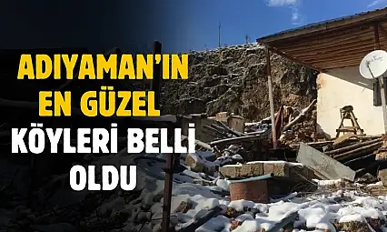 Adıyaman'ın en güzel köyleri belli oldu