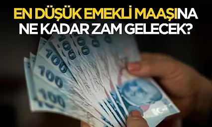 En düşük emekli aylığına ne kadar zam gelecek?