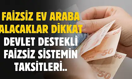 Faizsiz ev ve araba alacaklar için evim şirketlerinde aylık taksit ve geri ödeme tablosu belli oldu