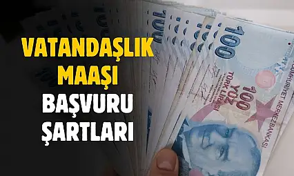 Vatandaşlık maaşı başvuru şartları belli oldu