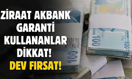 Ziraat Bankası Garanti ve Akbank kullananlar dikkat! Dev fırsat açıklandı