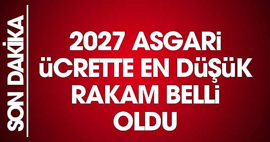 2027 asgari ücretinde ilk ve net rakam belli oldu