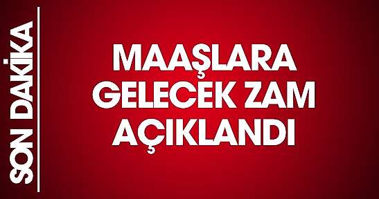 Maaşlara gelecek zammı açıkladı