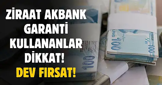 Ziraat Bankası Garanti ve Akbank kullananlar dikkat! Dev fırsat açıklandı