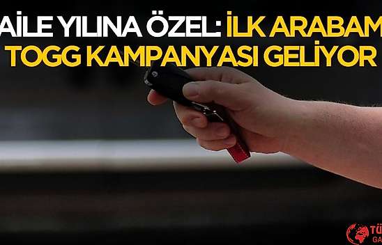 Aile yılına özel ilk arabam TOGG kampanyası geliyor