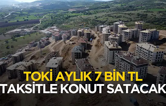 Cumhurbaşkanlığı açıkladı! Aylık 7 bin TL taksitle TOKİ konut satacak