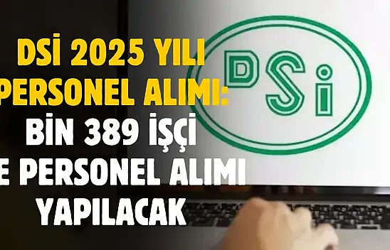 DSİ 1389 işçi ve personel alımı yapacak