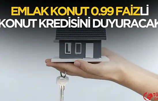 Emlak Konut 0.99 faizli konut kredisi kampanyası geliyor
