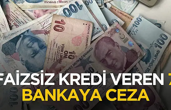 Faizsiz kredi veren 7 bankaya ceza kesildi