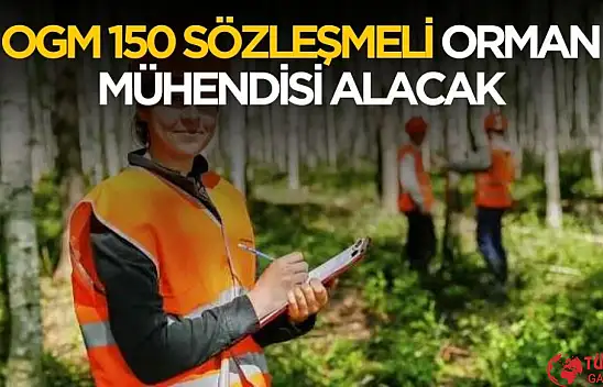 OGM 150 sözleşmeli orman mühendisi alımı yapacak
