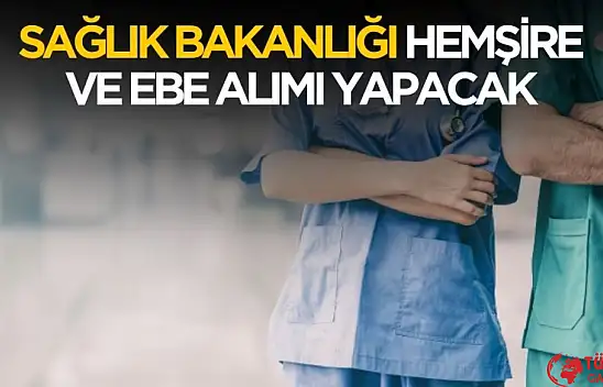 Sağlık Bakanlığı 2025 hemşire ve ebe alımı yapacak