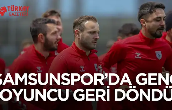 Samsunspor'da genç oyuncu sahalara geri dönüyor