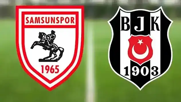 Süper Lig ilk hafta Samsunspor Beşiktaş maçının tarihi ve saati belli oldu