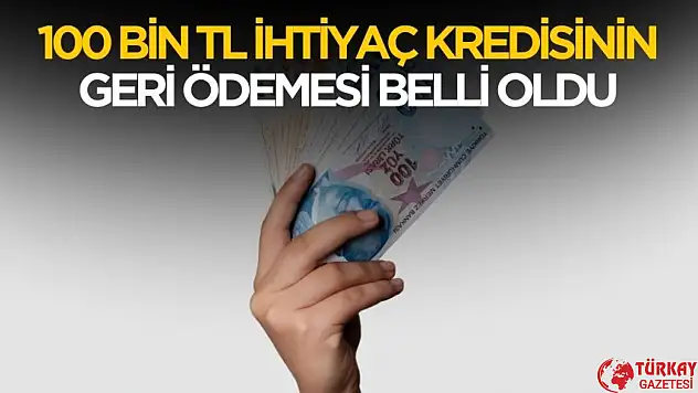 100 bin TL ihtiyaç kredisinin geri ödemesi belli oldu