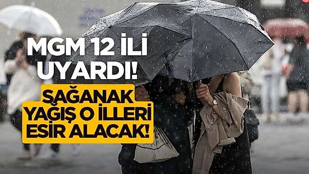 12 ilde yaşayanların dikkatine! Bu illere sağanak yağış geliyor
