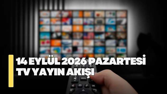 14 Eylül 2026 Pazartesi TV yayın akışı! Pazartesi günü TV'de hangi diziler var?