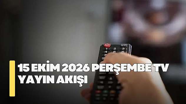 15 Ekim 2026 Perşembe TV yayın akışı! Perşembe günü TV'de hangi diziler var?