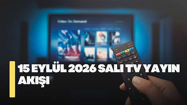 15 Eylül 2026 Salı TV yayın akışı! Salı günü kanallarda hangi diziler var?