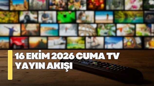 16 Ekim 2026 Cuma TV yayın akışı! Cuma günü TV'de hangi diziler var?